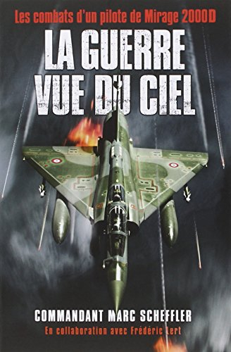 La guerre vue du ciel : les combats d'un pilote de Mirage 2.000D