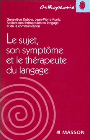 Le sujet, son symptôme et le thérapeute du langage : ateliers des thérapeutes du langage et de la co