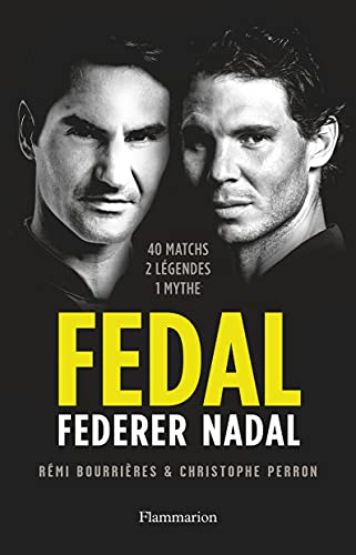 Fedal : Federer Nadal : 40 matchs, 2 légendes, 1 mythe