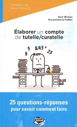 Elaborer un compte de tutelle-curatelle : 25 questions-réponses pour savoir comment faire