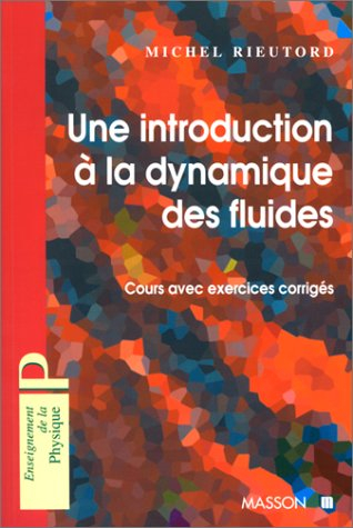 Une introduction à la dynamique des fluides : cours avec exercices corrigés