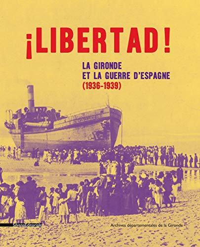 Libertad ! : la Gironde et la guerre d'Espagne (1936-1939) : catalogue de l'exposition présentée aux