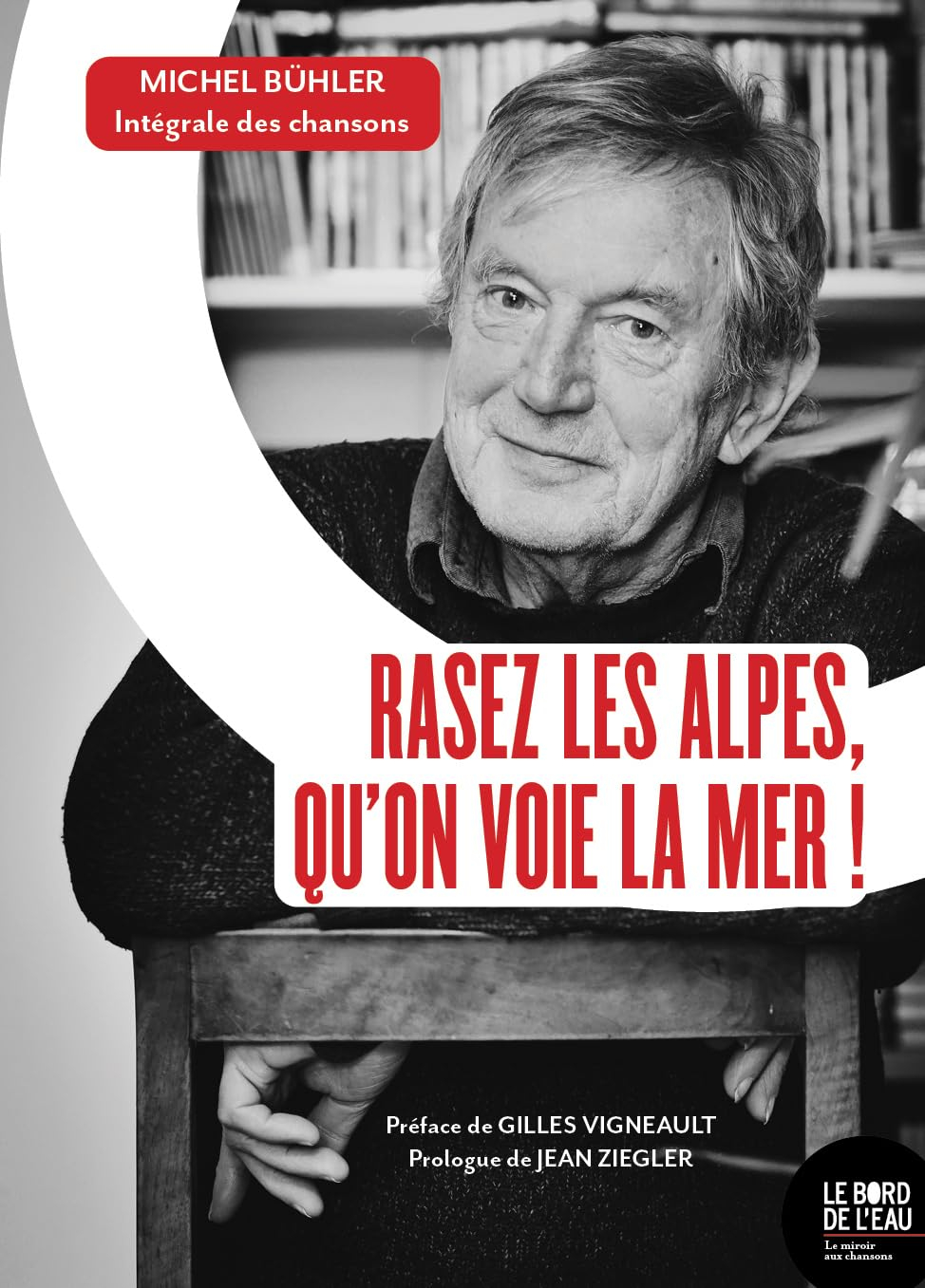 Rasez les Alpes, qu'on voie la mer ! : intégrale des chansons