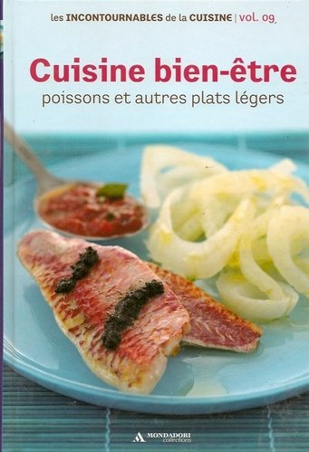 Cuisine bien-être poissons et autres plats légers Les incontournables de la cuisine Vol. 9
