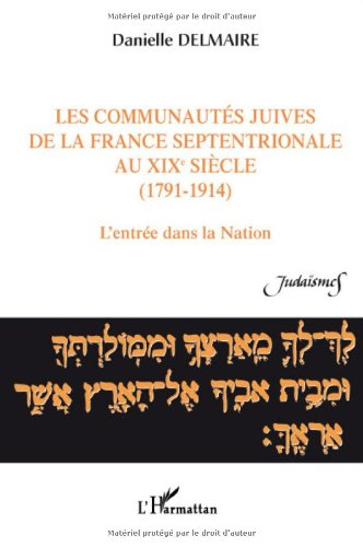 Les communautés juives de la France septentrionale au XIXe siècle : 1791-1914 : l'entrée dans la nat