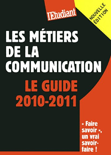Les métiers de la communication : le guide 2010-2011