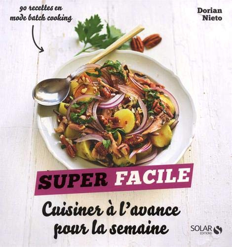 Cuisiner à l'avance pour la semaine : 90 recettes en mode batch cooking