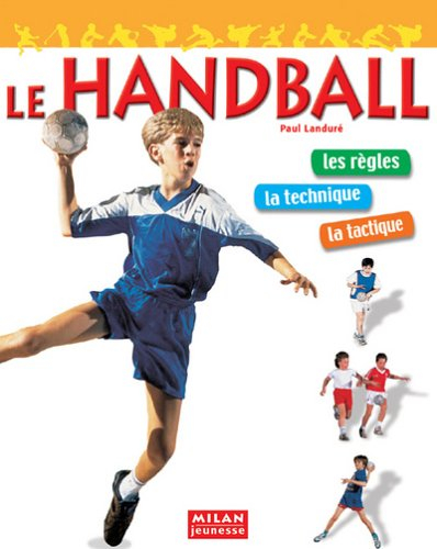 Le handball : la technique, la stratégie, la compétition