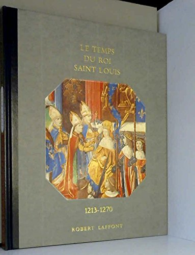 histoire de la france et des français au jour le jour : le temps du roi saint-louis 1213-1270