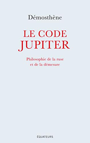 Le code Jupiter : philosophie de la ruse et de la démesure