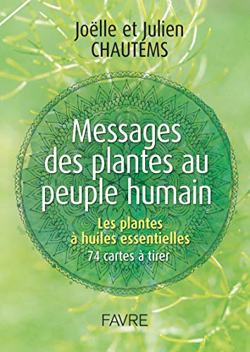 Messages des plantes au peuple humain : les plantes à huiles essentielles : 74 cartes à tirer