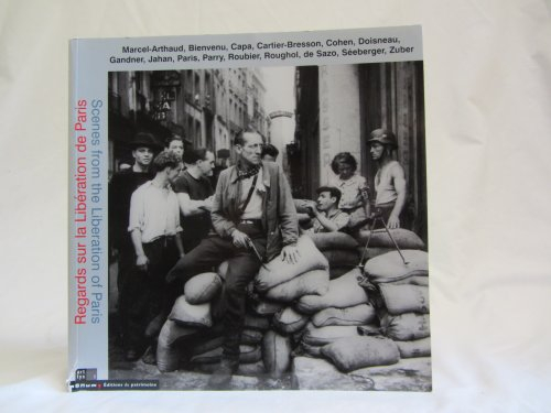Regards sur la Libération de Paris : photographies, août 1944. Scenes from the Liberation of Paris :