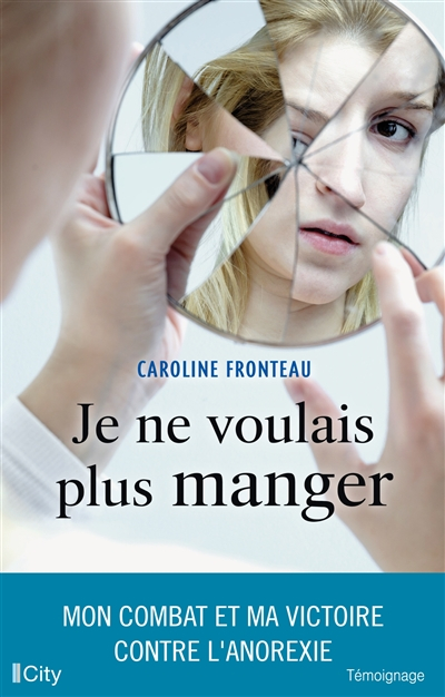 Je ne voulais plus manger : mon combat et ma victoire contre l'anorexie