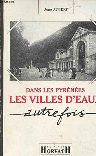 Dans les Pyrénées : les villes d'eaux autrefois