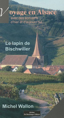 Le lapin de Bischwiller : voyage en Alsace avec des écrivains d'hier et d'aujourd'hui