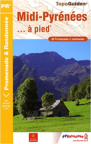 Midi-Pyrénées... à pied: 80 promenades & randonnées