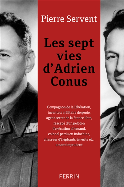 Les sept vies d'Adrien Conus : compagnon de la libération, inventeur militaire de génie, agent secre