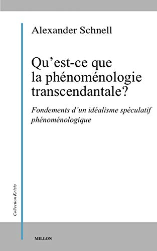 Qu'est-ce que la phénoménologie transcendantale ? : fondements d'un idéalisme spéculatif phénoménolo