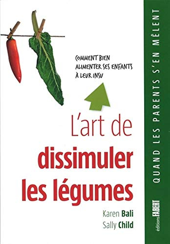 L'art de dissimuler les légumes : comment bien alimenter ses enfants à leur insu