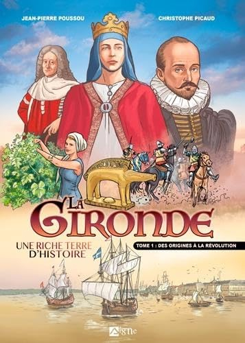 La Gironde : une riche terre d'histoire. Vol. 1. Des origines à la Révolution