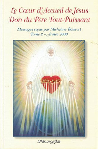 Le coeur d'accueil de Jésus, don du Père tout-puissant : messages à Micheline Boisvert. Vol. 2. Anné