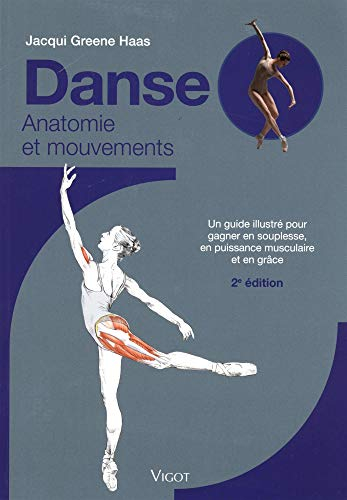 Danse : anatomie et mouvements : un guide illustré pour gagner en souplesse, en puissance musculaire