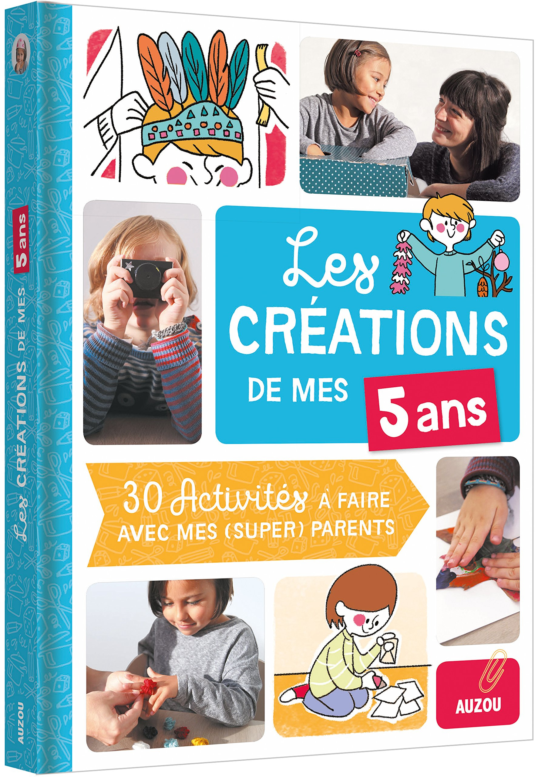 Les créations de mes 5 ans : 30 activités à faire avec mes (super) parents