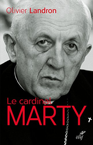 Le cardinal Marty : 1904-1994 : la force tranquille
