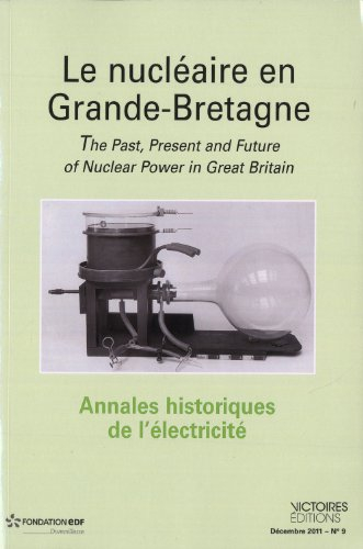 Annales historiques de l'électricité, n° 9. Le nucléaire en Grande-Bretagne. The past, present and f