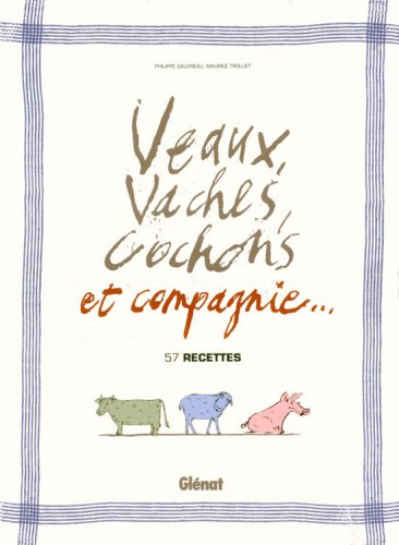 Veaux, vaches, cochons et compagnie... : 57 recettes