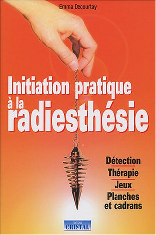 Initiation pratique à la radiesthésie