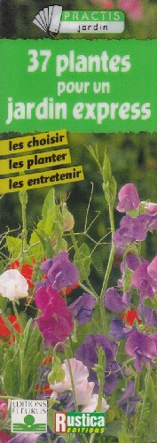 37 plantes pour un jardin express : les choisir, les planter, les entretenir