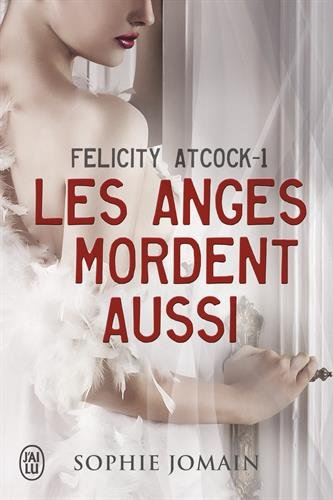 Felicity Atcock. Vol. 1. Les anges mordent aussi