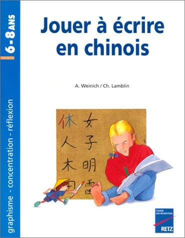 Jouer à écrire en chinois, 6-8 ans : graphisme, concentration, réflexion