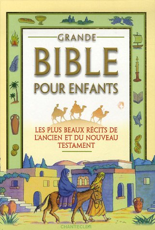 Grande Bible pour enfants : les plus beaux récits de l'Ancien et du Nouveau Testament