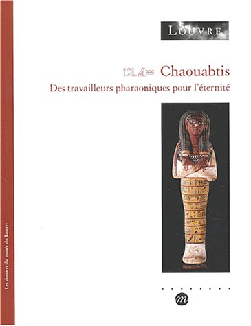 Chaouabtis : des travailleurs pharaoniques pour l'éternité : exposition, Paris, Musée du Louvre du 5