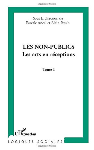 Les non-publics. Vol. 1. Les arts en réceptions
