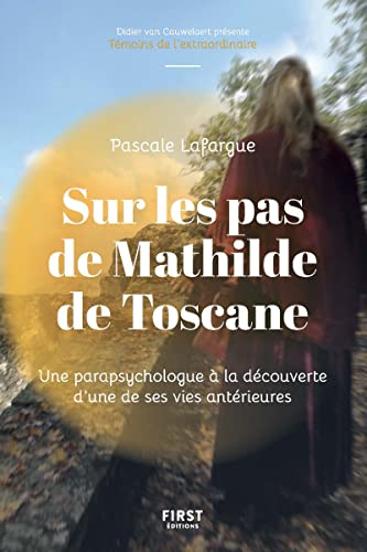 Sur les pas de Mathilde de Toscane : une parapsychologue à la découverte d'une de ses vies antérieur