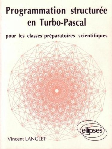 Programmation structurée en Turbo Pascal : pour les classes préparatoires scientifiques