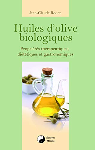 Huiles d'olive biologiques : propriétés thérapeutiques, diététiques et gastronomiques
