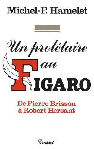 Un Prolétaire au Figaro : de Pierre Brisson à Robert Hersant