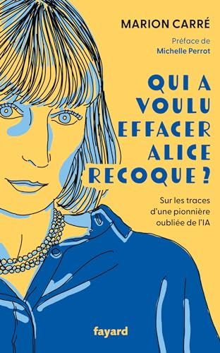 Qui a voulu effacer Alice Recoque ? : sur les traces d'une pionnière oubliée de l'IA