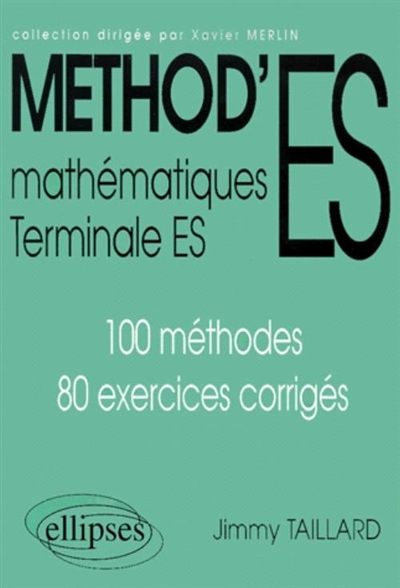 Méthod'ES, mathématiques terminale ES : 100 méthodes, 80 exercices corrigés