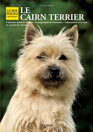 Le Cairn terrier : l'éducation familiale du chiot, l'enseignement de l'obéissance, l'alimentation et