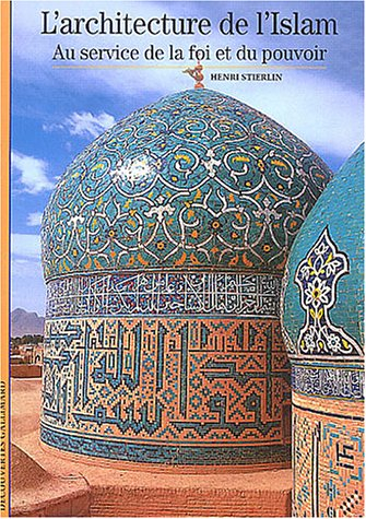 L'architecture de l'islam : au service de la foi et du pouvoir