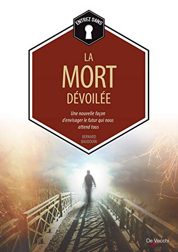 La mort dévoilée : une nouvelle façon d'envisager le futur qui nous attend tous