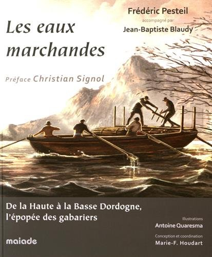 Les eaux marchandes : de la Haute à la Basse Dordogne, l'épopée des gabariers