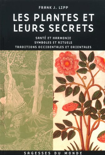Les plantes et leurs secrets : santé et harmonie, symboles et rituels, traditions occidentales et or