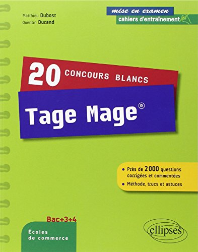 20 concours blancs Tage Mage : près de 2.000 questions corrigées et commentées : méthode, trucs et a