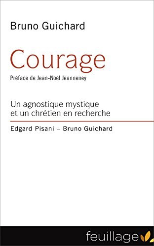 Courage : un agnostique mystique et un chrétien en recherche, Edgard Pisani, Bruno Guichard